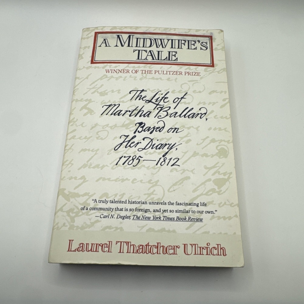 A Midwife's Tale: The Life of Martha Ballard 1785-1812 by Laurel Thatcher Ulrich
